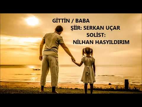 GİTTİN / BABA - SERKAN UÇAR - SOLİST: NİLHAN HASYILDIRIM - ŞİİR YORUMU: ÖMER KUTBAY