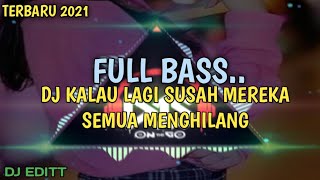 DJ COBA KALAU LAGI SUSAH MEREKA SEMUA MENGHILANG Enak Mantull |(DJ EDITT) FULL BASS..