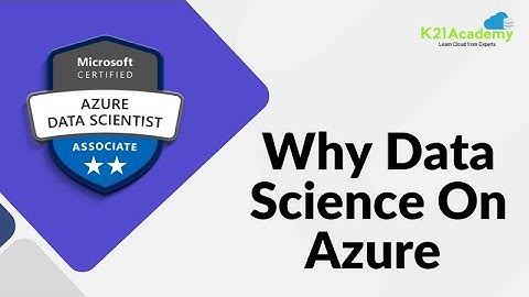 Why Data Science On Azure | DP-100 | K21Academy
