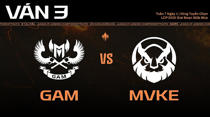 GAM vs MVKE | Ván 3 | LCP 2025 Giai Đoạn Giữa Mùa - Vòng Tuyển Chọn