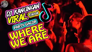 DJ KANCINGAN VIRAL🔥WHERE WE ARE ll KANO MUSIC PARTY || #kancinganparty #kano #remix