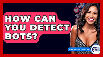 How Can You Detect Bots? - Everyday-Networking