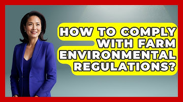 How To Comply With Farm Environmental Regulations? - Farm Wealth Network