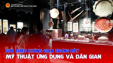 Giới thiệu không gian trưng bày mỹ thuật ứng dụng và dân gian