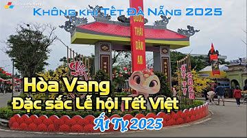 Không khí Tết Đà Nẵng 2025: HÒA VANG ĐẶC SẮC LỄ HỘI TẾT VIỆT - ẤT TỴ 2025