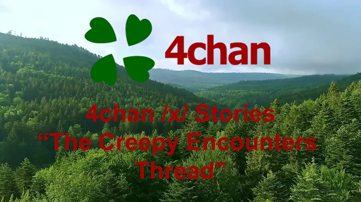 4chan /x/ Stories - "The Creepy Encounters Thread"