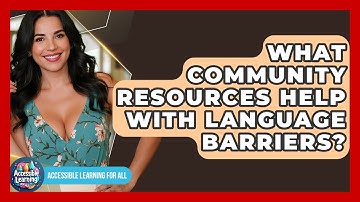 What Community Resources Help With Language Barriers? - Accessible Learning For All