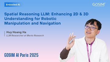 【GOSIM AI Paris 2025】Huy Hoang Ha: Spatial Reasoning LLM: Boosting 2D/3D Robotic Understanding