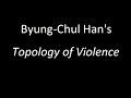 Byung-Chul Han’s “Topology of Violence”