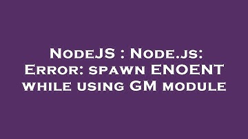 NodeJS : Node.js: Error: spawn ENOENT while using GM module