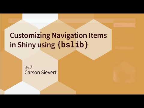 Carson Sievert || Customizing Navigation Items in Shiny using {bslib} || RStudio