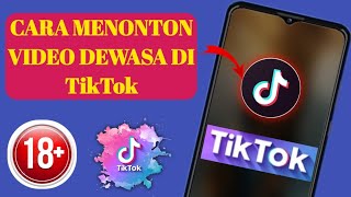 Cara menonton video dewasa (2025) di Tik Tok..?