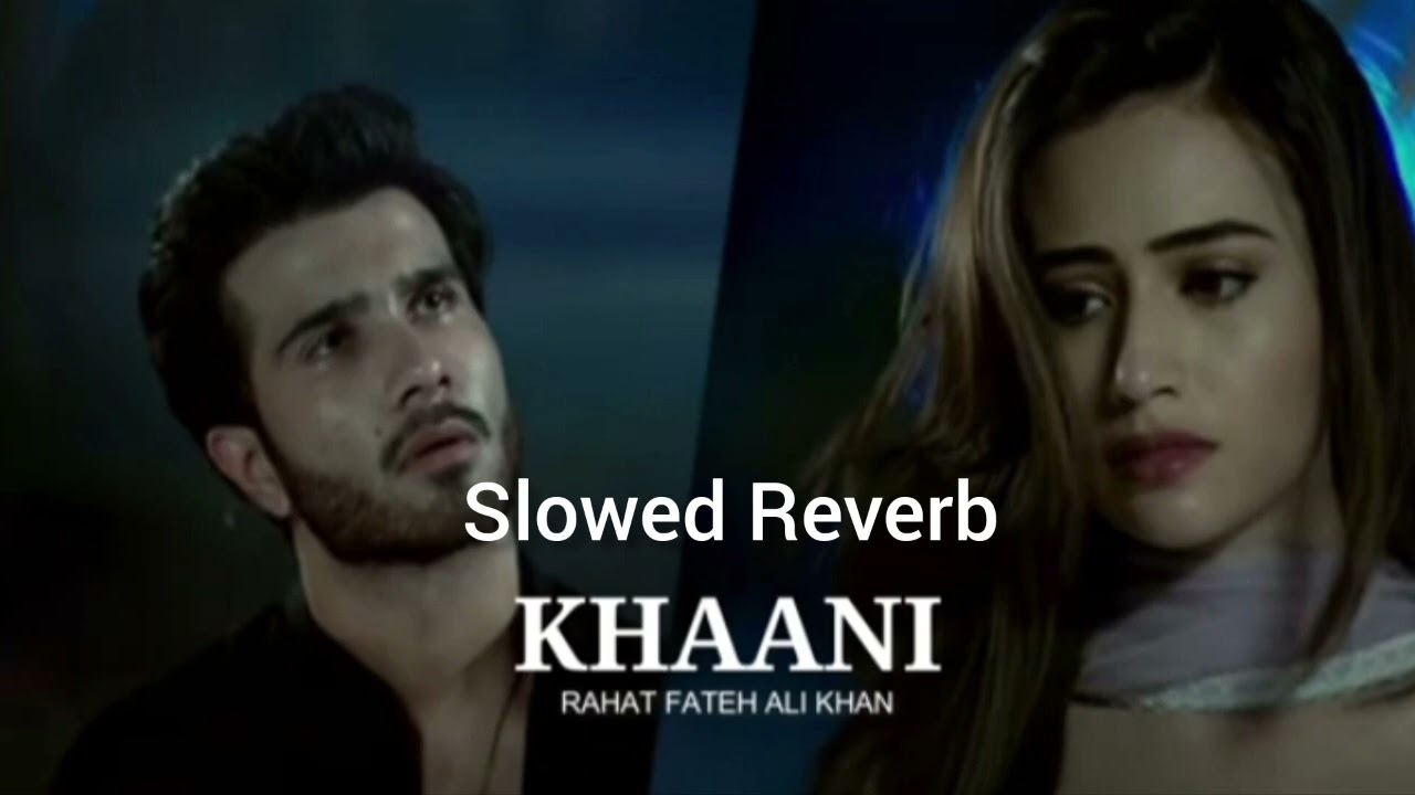 Khaani OST (Slowed & Reverb) Rahat Fateh Ali Khan _Feroze Khan _Sana Javed