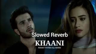 Khaani OST (Slowed & Reverb) Rahat Fateh Ali Khan _Feroze Khan _Sana Javed
