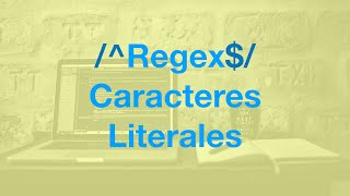 expresiones regulares parte 1:  caracteres literales
