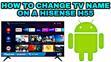 How to Change TV name on a HISENSE H55 ANDROID TV | SMART TV