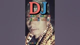DJ SAHUR-SAHUR REMIX 2023