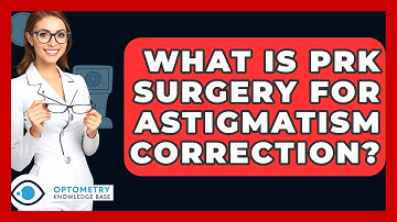 What Is PRK Surgery For Astigmatism Correction? - Optometry Knowledge Base