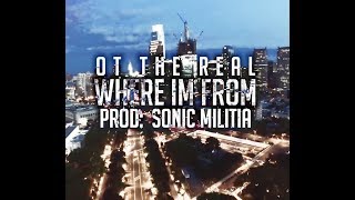 OT The Real - Where I'm From (Prod. Sonic Militia)