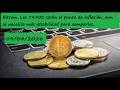 Bitcoin. Los 74.900 serán el punto de inflexión, aun se necesita más estabilidad para romperlos.