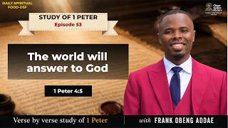 The world will answer to God | Epistle of 1 Peter Ep 53| August 17, 2026