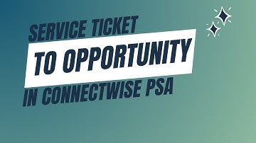 Creating Opportunities from a Service Ticket in Connectwise Manage