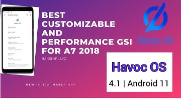 Best Customizable and Performance GSI for A7 2018 | Havoc OS 4.1 Android 11 | Project Treble