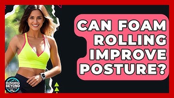 Can Foam Rolling Improve Posture? - Running Beyond Limits