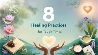 8 Healing Practices for Tough Times
