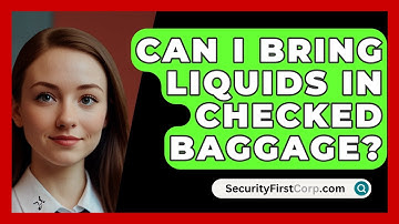Can I Bring Liquids In Checked Baggage? - SecurityFirstCorp.com