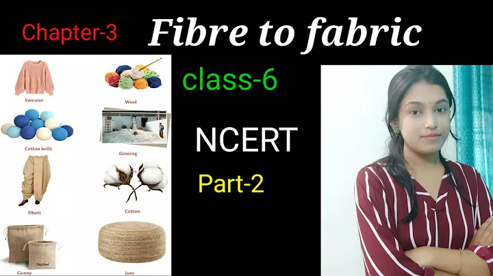 NCERT CLASS 6 SCIENCE CHAPTER 3 FIBRE TO FABRIC PART 2