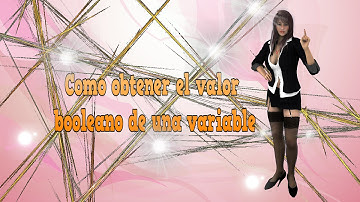 115.-Videotutorial de como obtener el valor booleano de una variable