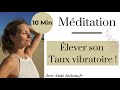 Mditation lever son taux vibratoire  10 min