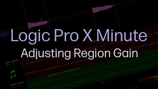 Logic Pro X Minute: Adjusting Region Gain