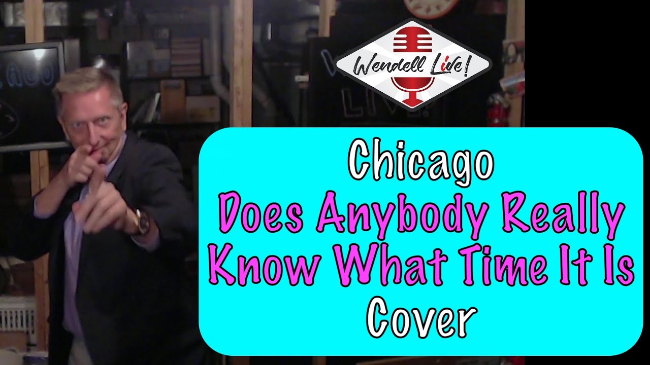 Does Anybody Really Know What Time It Is | Chicago | Wendell Live ...
