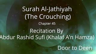 Surah Al-Jathiyah (The Crouching) Abdur Rashid Sufi (Khalaf A'n Hamza)  Quran Recitation