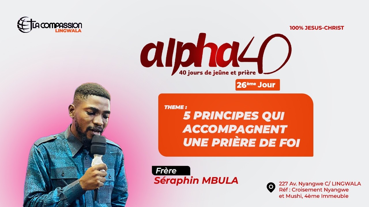 ALPHA 40 JOUR 26 - 5 PRINCIPES QUI ACCOMPAGNENT UNE PRIERE DE FOI  - FRERE SERAPHIN MBULA