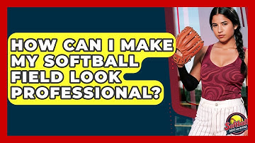 How Can I Make My Softball Field Look Professional? - Softball Basics and Beyond
