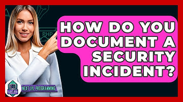 How Do You Document A Security Incident? - Next LVL Programming