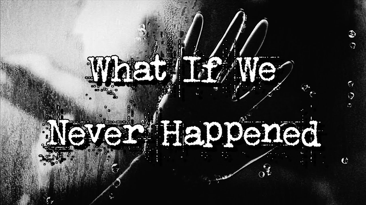 What If We Never Happened