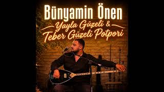Bünyamin Önen - Yayla Güzeli - Teber Güzeli Potpori