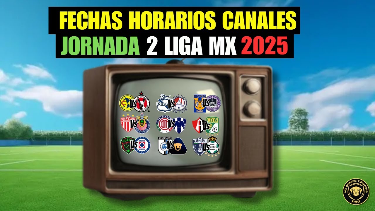 FECHAS, HORARIOS Y CANALES PARA LA JORNADA 2 DE LA LIGA MX CLAUSURA ...