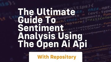 The ultimate guide to sentiment analysis using the open ai api