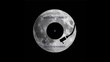 Mood Patterns #17 | Mixed by Rafadelic