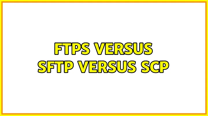 FTPS versus SFTP versus SCP (3 Solutions!!)