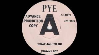 Johnny Bev - What Am I To Do Details