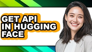 How to Get Api in Hugging Face - Easy Guide