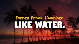 Forrest Frank, Limoblaze - Like Water Lyrics