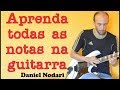 Aprenda todas as notas na Guitarra - Video aula #3 - Daniel Nodari