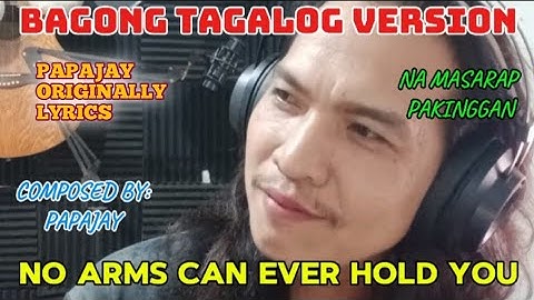 no arms can ever hold you Tagalog version Tittle:Sana ay pagbigyan